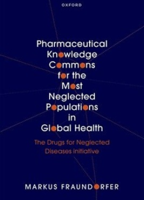 Pharmaceutical Knowledge Commons for the Most Neglected Populations in Global Health - 9780198905295