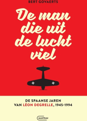 De man die uit de lucht viel. De Spaanse jaren van Léon Degrelle 1945-1994 - 9789022342237
